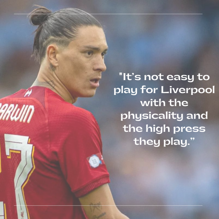 It’s not easy to play for Liverpool with the physicality and the high press they play.” (1)